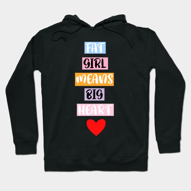 FAT GIRL MEANS a BIG HEART Hoodie by FoolDesign